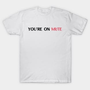 you are on mute quote T-Shirt